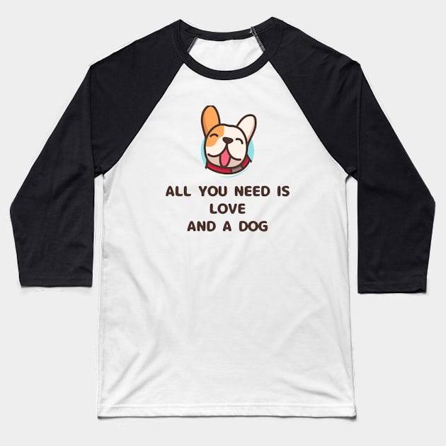 all you need is love and a dog Baseball T-Shirt by Corazzon